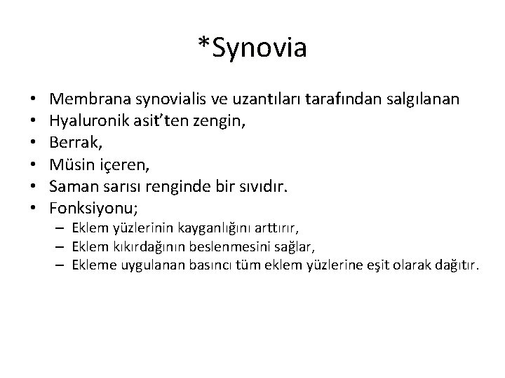 *Synovia • • • Membrana synovialis ve uzantıları tarafından salgılanan Hyaluronik asit’ten zengin, Berrak,