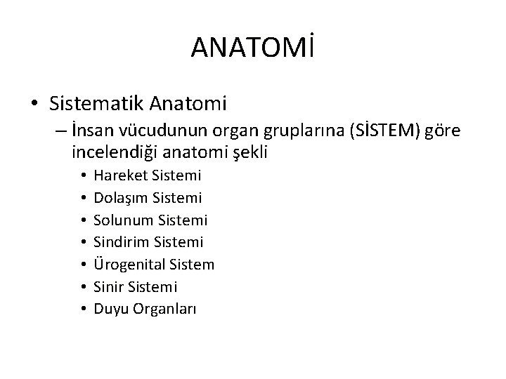 ANATOMİ • Sistematik Anatomi – İnsan vücudunun organ gruplarına (SİSTEM) göre incelendiği anatomi şekli