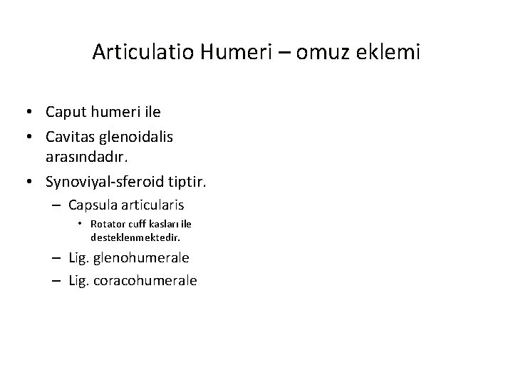 Articulatio Humeri – omuz eklemi • Caput humeri ile • Cavitas glenoidalis arasındadır. •