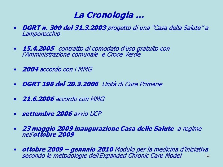 La Cronologia … • DGRT n. 300 del 31. 3. 2003 progetto di una