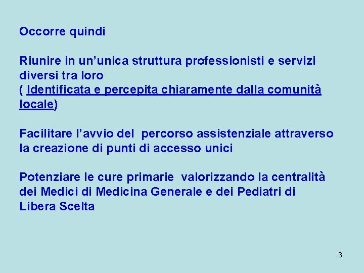 Occorre quindi Riunire in un’unica struttura professionisti e servizi diversi tra loro ( Identificata