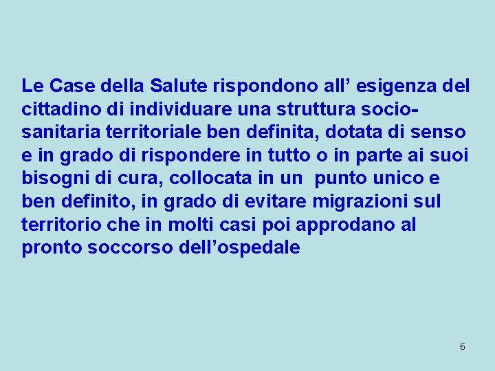 Le Case della Salute rispondono all’ esigenza del cittadino di individuare una struttura sociosanitaria