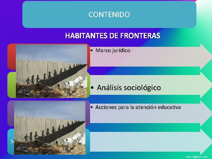 CONTENIDO HABITANTES DE FRONTERAS • Marco jurídico • Análisis sociológico • Acciones para la