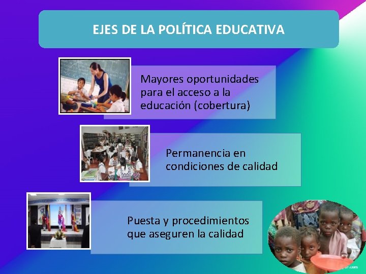 EJES DE LA POLÍTICA EDUCATIVA Mayores oportunidades para el acceso a la educación (cobertura)