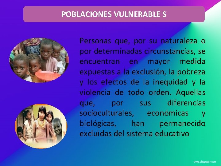 POBLACIONES VULNERABLE S Personas que, por su naturaleza o por determinadas circunstancias, se encuentran