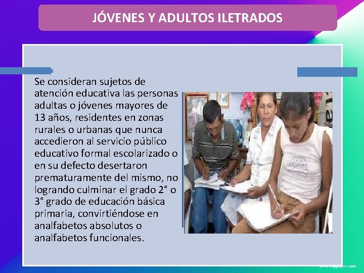 JÓVENES Y ADULTOS ILETRADOS Se consideran sujetos de atención educativa las personas adultas o