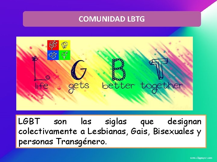 COMUNIDAD LBTG LGBT son las siglas que designan colectivamente a Lesbianas, Gais, Bisexuales y