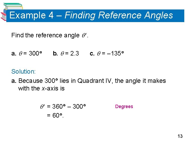 Example 4 – Finding Reference Angles Find the reference angle . a. = 300