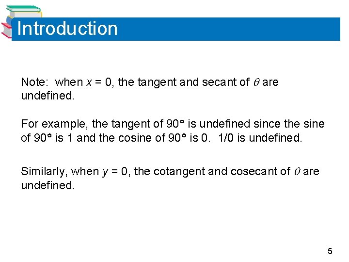 Introduction Note: when x = 0, the tangent and secant of are undefined. For