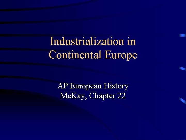 Industrialization in Continental Europe AP European History Mc. Kay, Chapter 22 