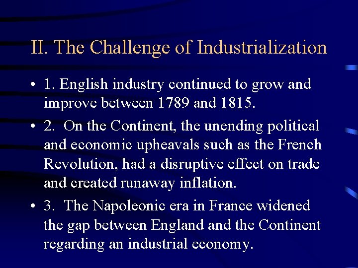 II. The Challenge of Industrialization • 1. English industry continued to grow and improve