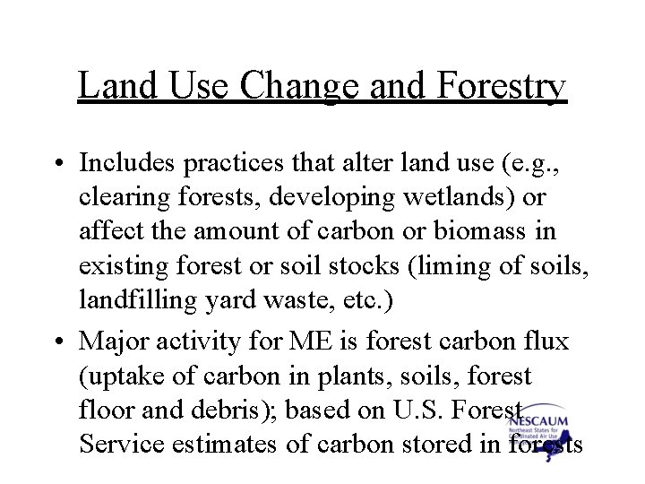 Land Use Change and Forestry • Includes practices that alter land use (e. g.