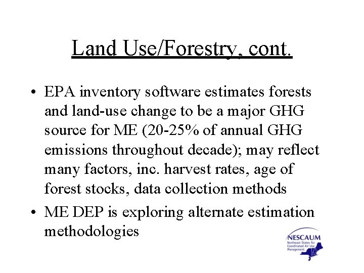 Land Use/Forestry, cont. • EPA inventory software estimates forests and land-use change to be