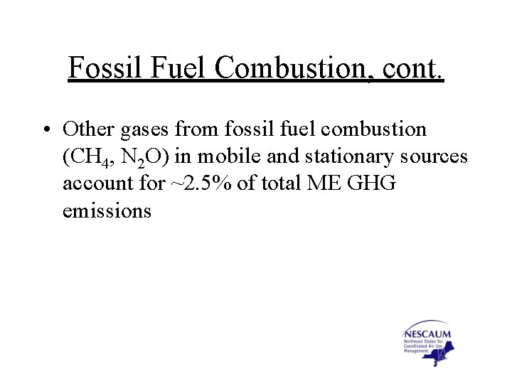 Fossil Fuel Combustion, cont. • Other gases from fossil fuel combustion (CH 4, N