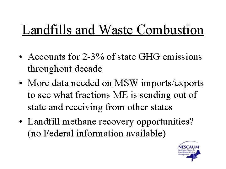 Landfills and Waste Combustion • Accounts for 2 -3% of state GHG emissions throughout