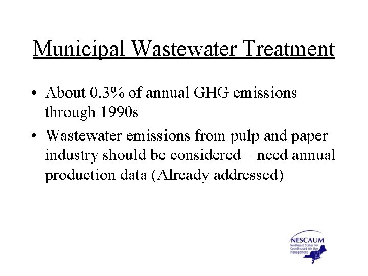 Municipal Wastewater Treatment • About 0. 3% of annual GHG emissions through 1990 s