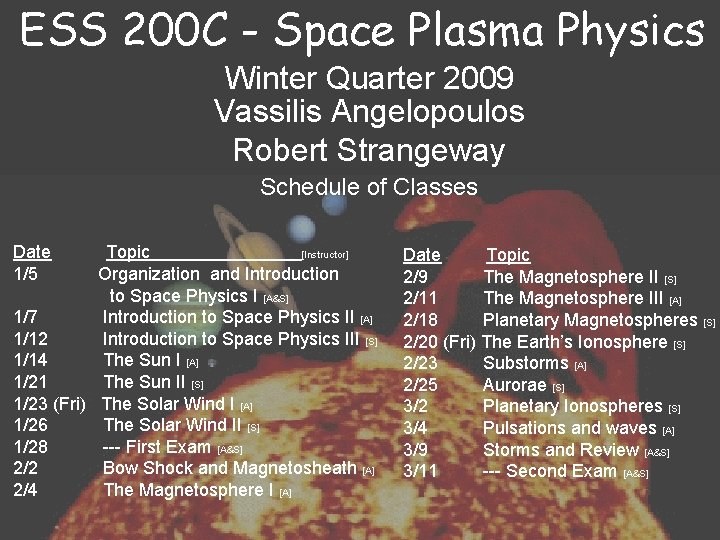 ESS 200 C - Space Plasma Physics Winter Quarter 2009 Vassilis Angelopoulos Robert Strangeway