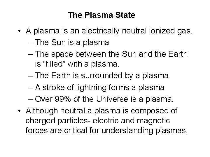 The Plasma State • A plasma is an electrically neutral ionized gas. – The