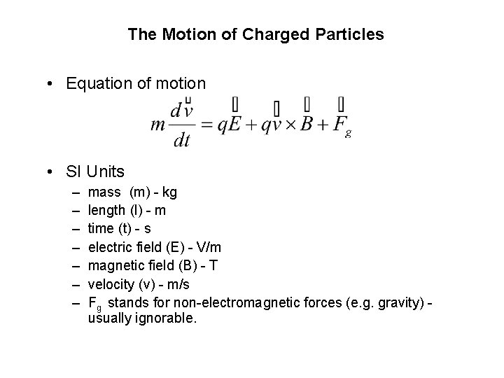 The Motion of Charged Particles • Equation of motion • SI Units – –