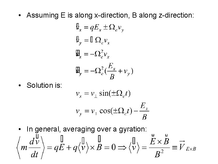  • Assuming E is along x-direction, B along z-direction: • Solution is: •