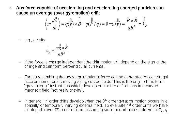  • Any force capable of accelerating and decelerating charged particles can cause an