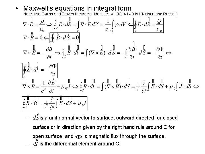  • Maxwell’s equations in integral form Note: use Gauss and Stokes theorems; identities