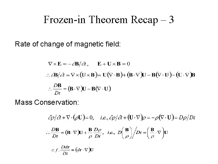 Frozen-in Theorem Recap – 3 Rate of change of magnetic field: Mass Conservation: 