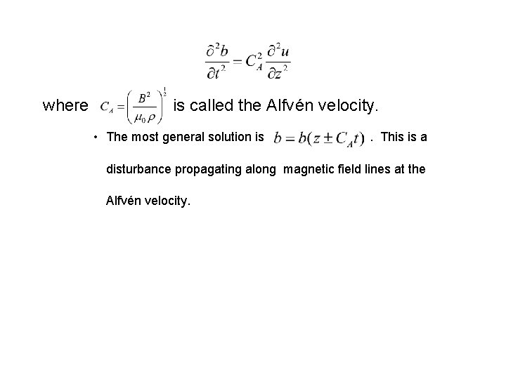 where is called the Alfvén velocity. • The most general solution is . This