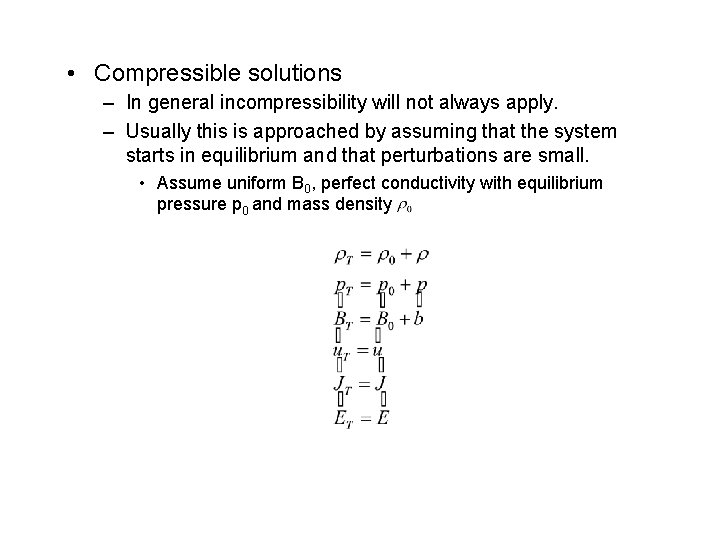  • Compressible solutions – In general incompressibility will not always apply. – Usually
