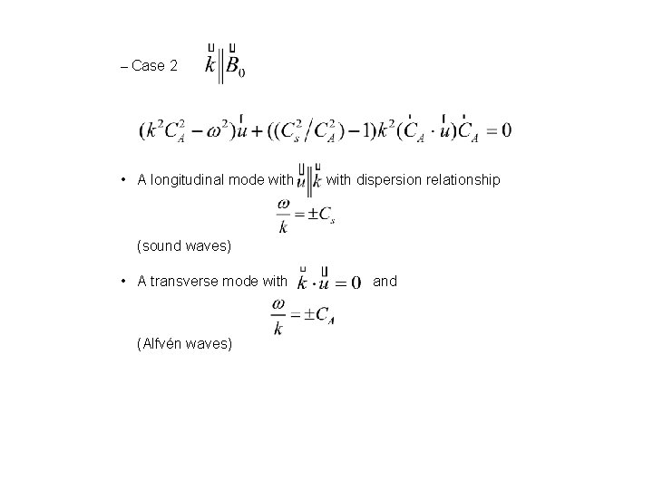 – Case 2 • A longitudinal mode with dispersion relationship (sound waves) • A