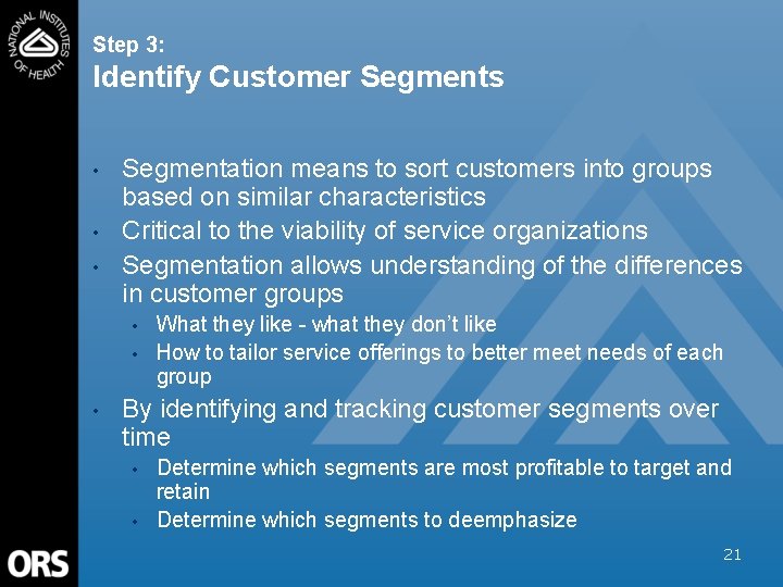 Step 3: Identify Customer Segments • • • Segmentation means to sort customers into