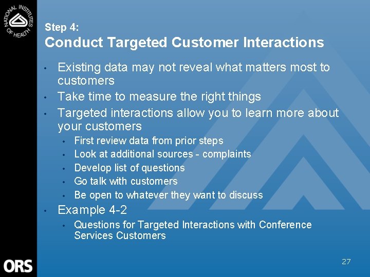 Step 4: Conduct Targeted Customer Interactions • • • Existing data may not reveal