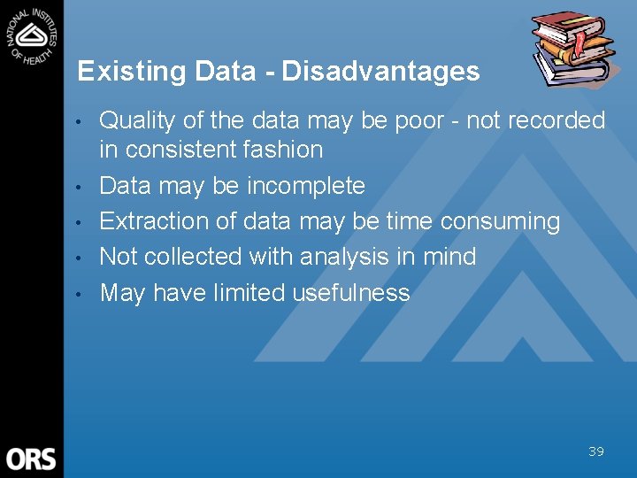 Existing Data - Disadvantages • • • Quality of the data may be poor