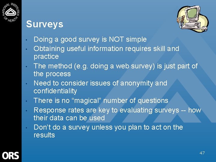Surveys • • Doing a good survey is NOT simple Obtaining useful information requires