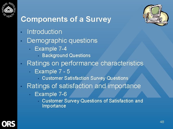 Components of a Survey • • Introduction Demographic questions • Example 7 -4 •