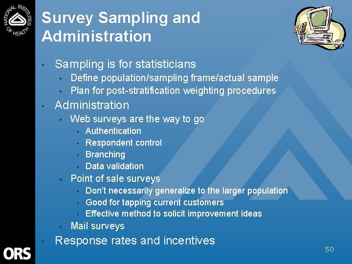 Survey Sampling and Administration • Sampling is for statisticians • • • Define population/sampling