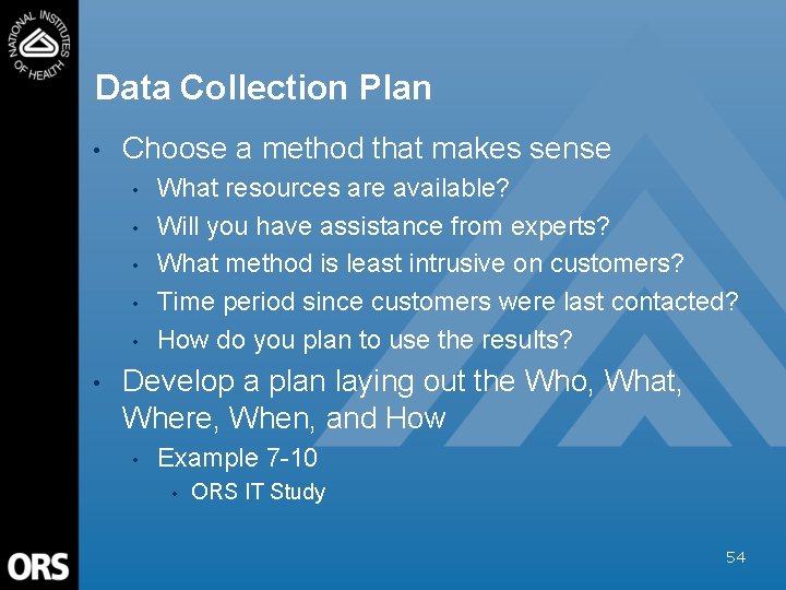 Data Collection Plan • Choose a method that makes sense • • • What