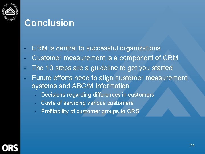 Conclusion • • CRM is central to successful organizations Customer measurement is a component