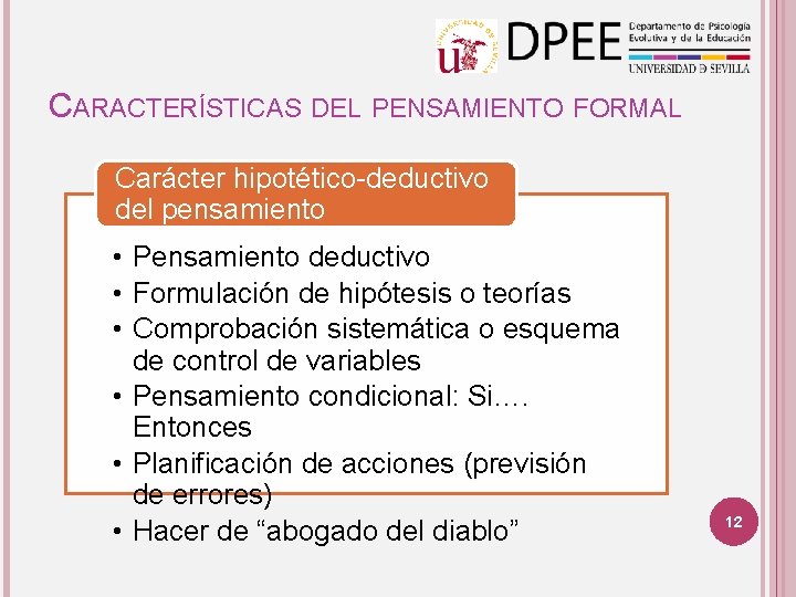 CARACTERÍSTICAS DEL PENSAMIENTO FORMAL Carácter hipotético-deductivo del pensamiento • Pensamiento deductivo • Formulación de