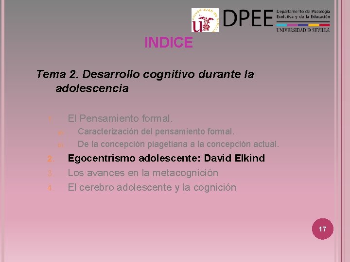 INDICE Tema 2. Desarrollo cognitivo durante la adolescencia El Pensamiento formal. 1. a) b) INDICE Tema 2. Desarrollo cognitivo durante la adolescencia El Pensamiento formal. 1. a) b)