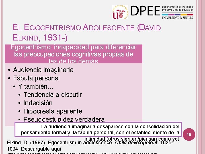 EL EGOCENTRISMO ADOLESCENTE (DAVID ELKIND, 1931 -) Egocentrismo: incapacidad para diferenciar las preocupaciones cognitivas