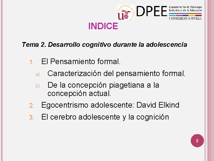 INDICE Tema 2. Desarrollo cognitivo durante la adolescencia El Pensamiento formal. 1. a) b) INDICE Tema 2. Desarrollo cognitivo durante la adolescencia El Pensamiento formal. 1. a) b)