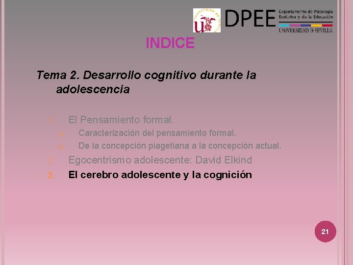 INDICE Tema 2. Desarrollo cognitivo durante la adolescencia El Pensamiento formal. 1. a) b)