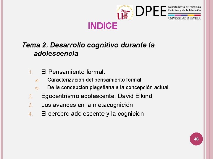 INDICE Tema 2. Desarrollo cognitivo durante la adolescencia El Pensamiento formal. 1. a) b)