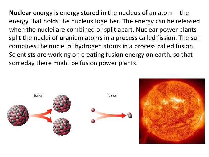 Nuclear energy is energy stored in the nucleus of an atom––the energy that holds