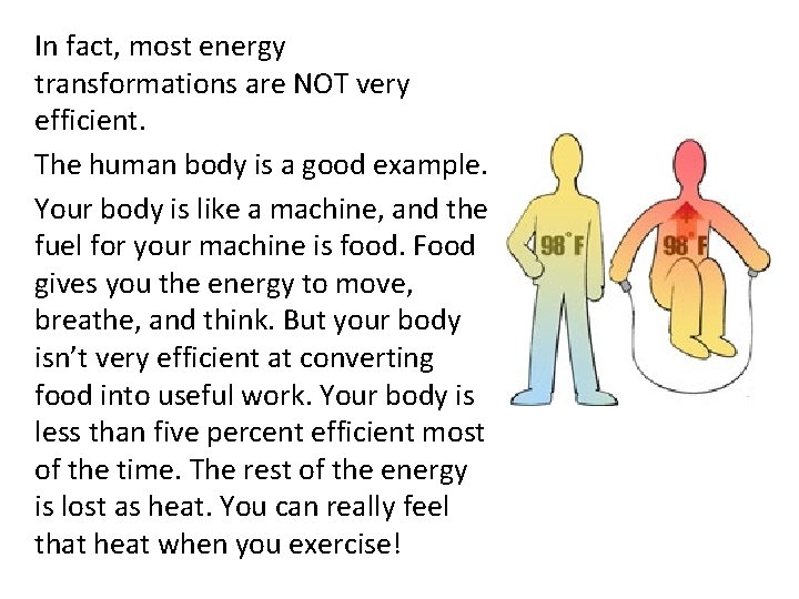 In fact, most energy transformations are NOT very efficient. The human body is a