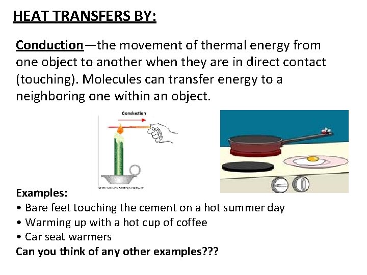 HEAT TRANSFERS BY: Conduction—the movement of thermal energy from one object to another when