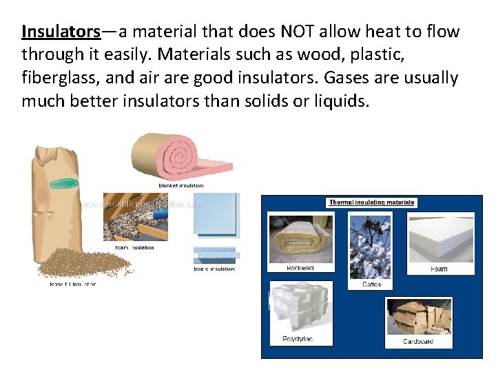 Insulators—a material that does NOT allow heat to flow through it easily. Materials such