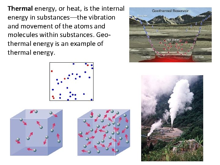 Thermal energy, or heat, is the internal energy in substances––the vibration and movement of