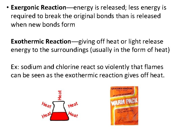  • Exergonic Reaction—energy is released; less energy is required to break the original